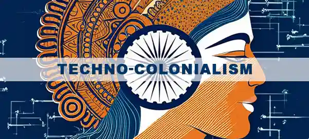 India's Independence from Techno-Colonialism: Why It's Time to Build Our Own Digital Future